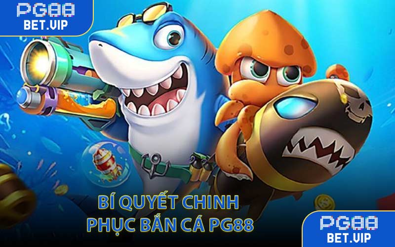 Bí quyết chinh phục bắn cá PG88