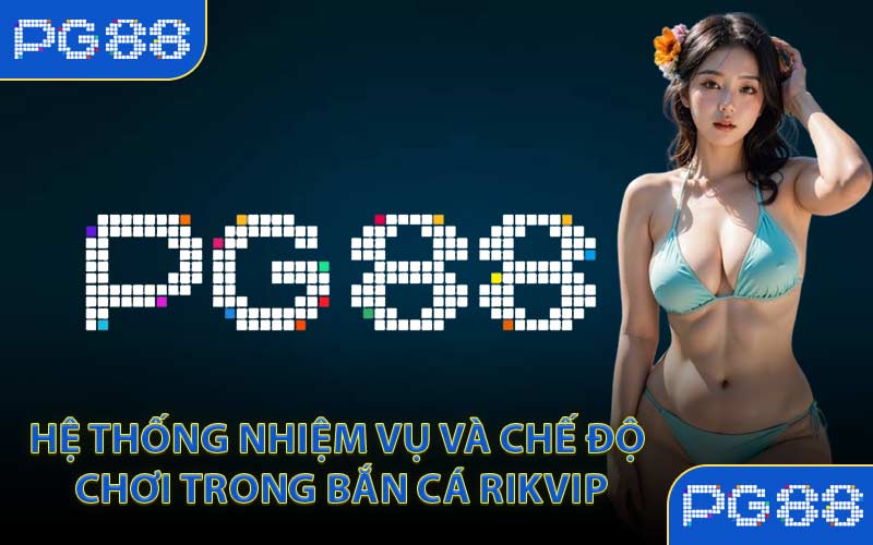 Hệ thống nhiệm vụ và chế độ chơi trong Bắn cá Rikvip
