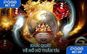 Khái Quát Về Nổ Hũ Thần Tài