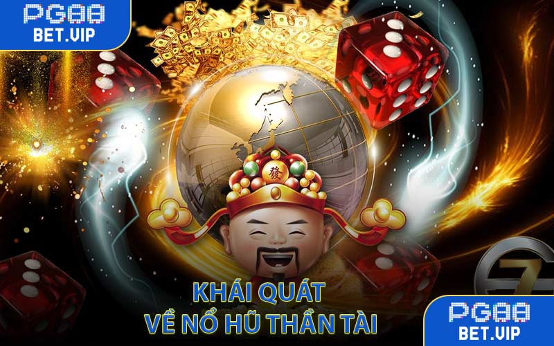 Khái Quát Về Nổ Hũ Thần Tài